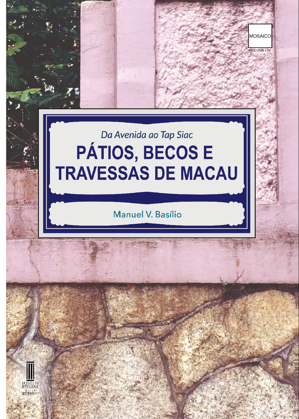 Da Avenida ao Tap Siac - Pátios, Becos e Travessas de Macau