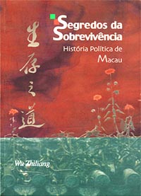 Segredos da Sobrevivência -- História Política de Macau